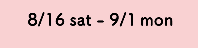 8/16 sat - 9/1mon