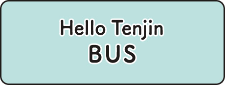 Hello Tenjin BUS